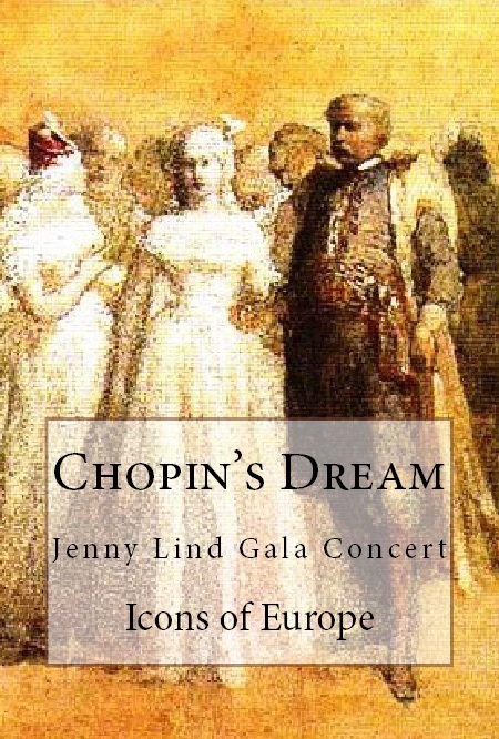 "Chopin's Dream" (2013), publication summarizing Icons of Europe's resaerch on Chopin and Jenny Lind.