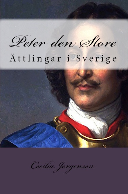 "Peter the Great: Ättlingar i Sverige" (2016), Icons of Europe publicatio nbased on research by Cecilia Jorgensen.